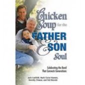 Chicken Soup for the Father and Son Soul: Celebrating the Bond That Connects Generations by Jack Canfield, Mark Victor Hansen, Ted Slawski, Dorothy Firman 